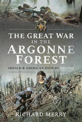 Cover for Richard Merry · The Great War in the Argonne Forest: French and American Battles, 1914 1918 (Paperback Book) (2021)