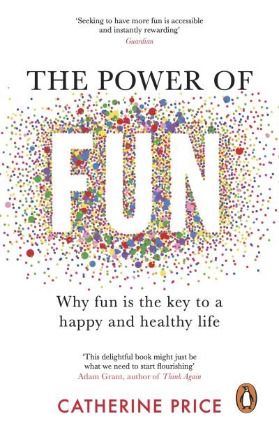 The Power of Fun: Why fun is the key to a happy and healthy life - Catherine Price - Bøger - Transworld Publishers Ltd - 9781529176810 - 26. januar 2023