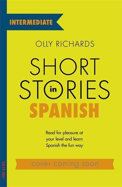 Cover for Olly Richards · Short Stories in Spanish  for Intermediate Learners: Read for pleasure at your level, expand your vocabulary and learn Spanish the fun way! - Readers (Taschenbuch) (2019)