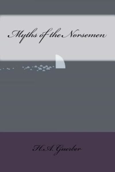 Cover for H a Guerber · Myths of the Norsemen (Taschenbuch) (2016)