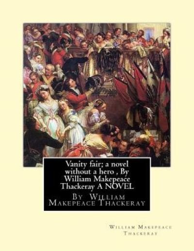 Cover for William Makepeace Thackeray · Vanity fair; a novel without a hero, By William Makepeace Thackeray A NOVEL (Paperback Book) (2016)