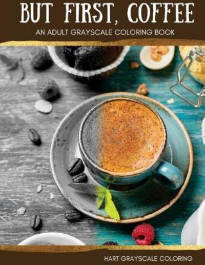 But First, Coffee - Michelle Hart - Books - Createspace Independent Publishing Platf - 9781534969810 - July 10, 2016
