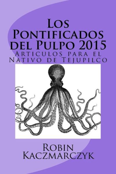 Cover for Robin a Kaczmarczyk · Los Pontificados del Pulpo 2015 (Paperback Book) (2016)