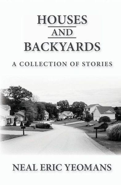 Cover for Neal Eric Yeomans · Houses and Backyards (Paperback Book) (2016)