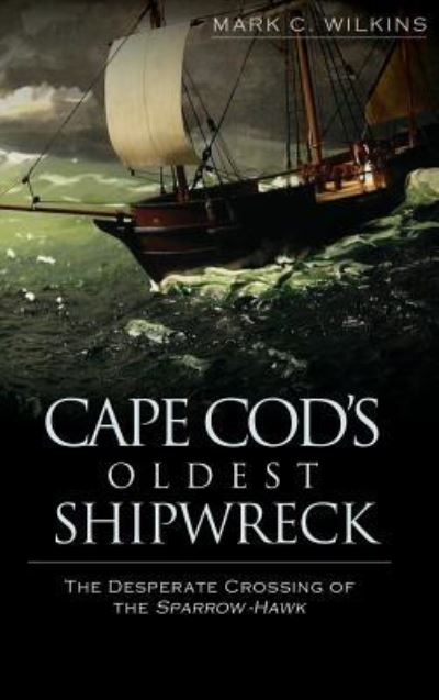 Cover for Mark C Wilkins · Cape Cod's Oldest Shipwreck (Hardcover Book) (2011)