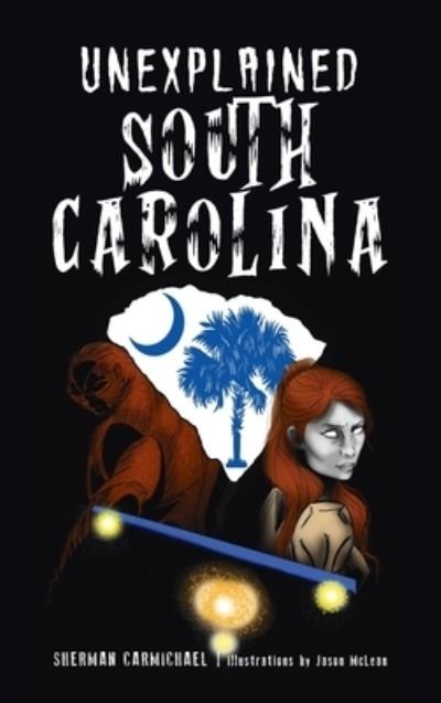 Cover for Arcadia Publishing (SC) · Unexplained South Carolina (Hardcover Book) (2022)