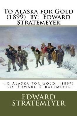 Cover for Edward Stratemeyer · To Alaska for Gold (1899) by (Taschenbuch) (2017)
