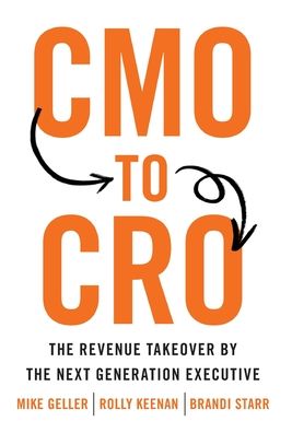 Mike Geller · CMO to CRO: The Revenue Takeover by the Next Generation Executive (Hardcover Book) (2021)