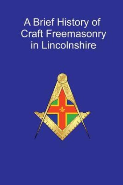 Cover for Rev J D R Spriggs · A Brief History of Craft Freemasonry in Lincolnshire (Paperback Book) (2017)