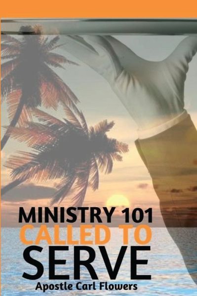 Cover for Carl Flowers · Ministry 101 Called To Serve (Paperback Book) (2017)