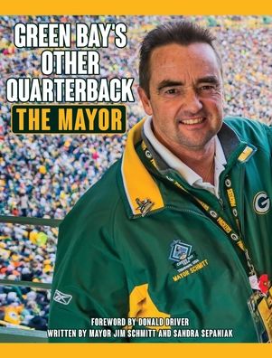 Cover for Mayor Jim Schmitt · Green Bay's Other Quarterback: The Mayor (Hardcover Book) (2019)