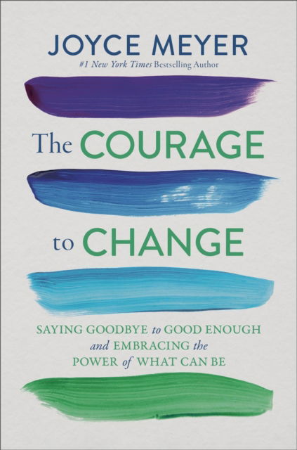 Cover for Joyce Meyer · The Courage to Change: Saying Goodbye to Good Enough and Embracing the Promise of What Can Be (Gebundenes Buch) (2025)