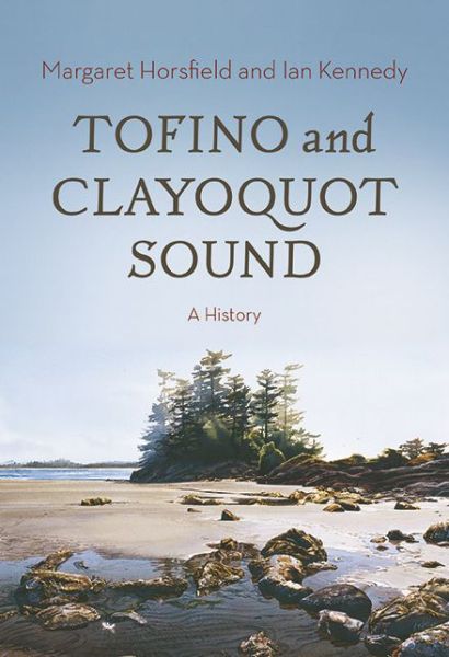 Cover for Margaret Horsfield · Tofino &amp; Clayoquot Sound: A History (Hardcover Book) (2014)