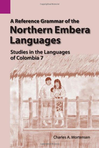 Cover for Charles A. Mortensen · A Reference Grammar of the Northern Embera Languages: Studies in the Languages of Colombia 7 (Sil International and the University of Texas at Arlington Publications in Linguistics, Vol 134) (Paperback Book) (1999)