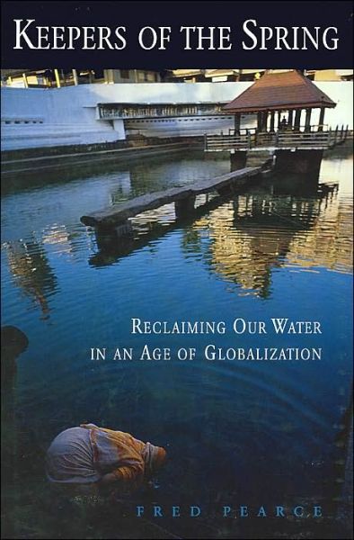 Cover for Fred Pearce · Keepers of the Spring: Reclaiming Our Water In An Age Of Globalization (Hardcover Book) (2004)