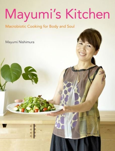 Cover for Mayumi Nishimura · Mayumi's Kitchen: Macrobiotic Cooking for Body and Soul (Gebundenes Buch) (2012)