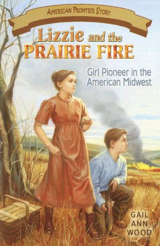 Cover for Gail Wood · Lizzie and the Prairie Fire: Girl Pioneer in the American Midwest (American Frontier Story) (American Frontier Story) (Paperback Book) [Educational Resources Included edition] (2000)