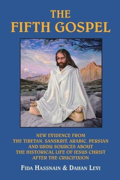 Cover for Fida Hassnain · The Fifth Gospel: New Evidence from the Tibetan, Sanskrit, Arabic, Persian and Urdu Sources About the Historical Life of Jesus Christ After the Crucifixion (Paperback Bog) (2006)