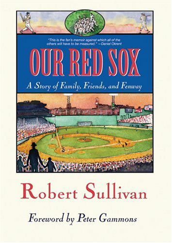 Cover for Robert Sullivan · Our Red Sox: A Story of Family, Friends, and Fenway (Paperback Book) [First Trade Paper edition] (2006)