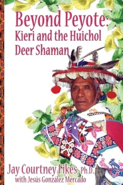 Cover for Jay Fikes · BEYOND PEYOTE Kieri and the Huichol Deer Shaman (Paperback Book) (2021)