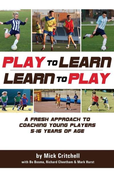 Cover for Mick Critchell · Play to Learn - Learn to Play: a Fresh Approach to Coaching Young Players 5-16 Years Old (Paperback Book) (2013)