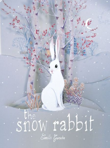 The Snow Rabbit - Camille Garoche - Książki - Enchanted Lion Books - 9781592701810 - 19 listopada 2015