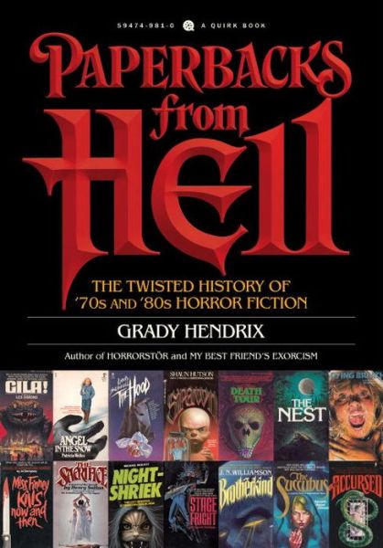 Paperbacks from Hell: The Twisted History of '70s and '80s Horror Fiction - Grady Hendrix - Livros - Quirk Books - 9781594749810 - 19 de setembro de 2017