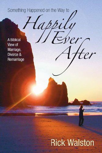 Cover for Ric Walston · Something Happened on the Way to Happily Ever After: a Biblical View of Marriage, Divorce, and Remarriage (Paperback Book) (2006)