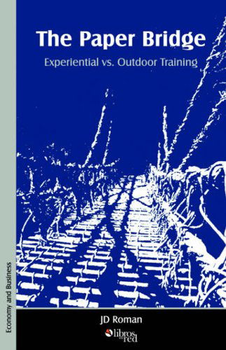 Cover for Jd Roman · The Paper Bridge - Experiential vs. Outdoor Training (Paperback Book) (2005)