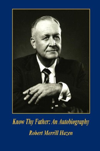 Know Thy Father: an Autobiography - Robert Merrill Hazen - Books - E-BookTime, LLC - 9781598246810 - November 12, 2007
