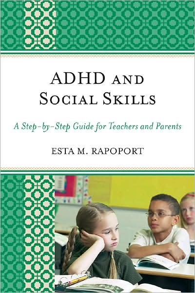 Cover for Esta M. Rapoport · ADHD and Social Skills: A Step-by-Step Guide for Teachers and Parents (Taschenbuch) (2009)