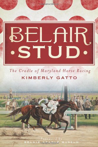 Cover for Kimberly Gatto · Belair Stud: the Cradle of Maryland Horse Racing (The History Press) (Paperback Book) (2012)