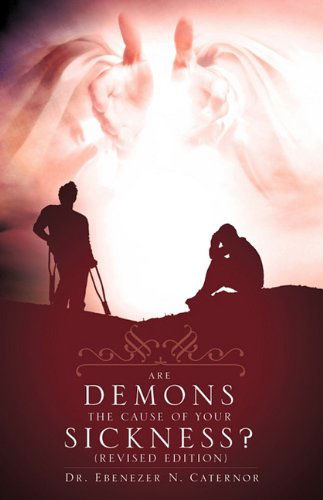 Cover for Dr. Ebenezer N. Caternor · Are Demons the Cause of Your Sickness? (Paperback Book) [Revised edition] (2010)