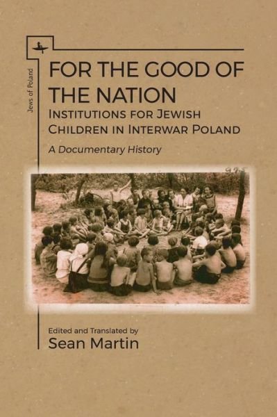 Cover for Sean Martin · For the Good of the Nation: Institutions for Jewish Children in Interwar Poland. A Documentary History - Jews of Poland (Taschenbuch) (2018)