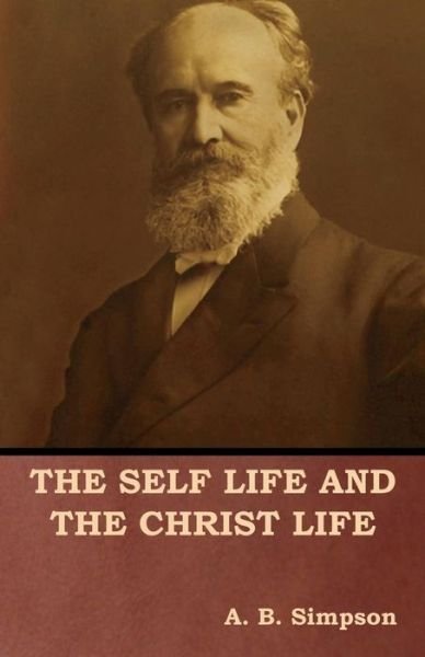 Cover for A B Simpson · The Self Life and the Christ Life (Pocketbok) (2018)
