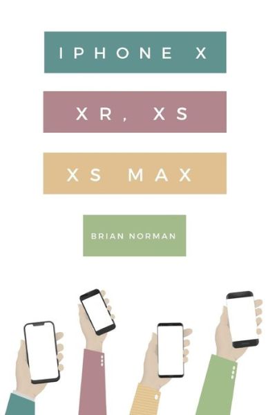 The Ridiculously Simple Guide to iPhone X, XR, XS, and XS Max: A Practical Guide to Getting Started with the Next Generation of iPhone and iOS 12 - Ridiculously Simple Tech - Brian Norman - Books - SL Editions - 9781621076810 - October 17, 2018