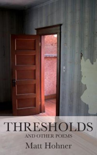 Thresholds and Other Poems - Matt Hohner - Books - Apprentice House - 9781627201810 - September 1, 2018