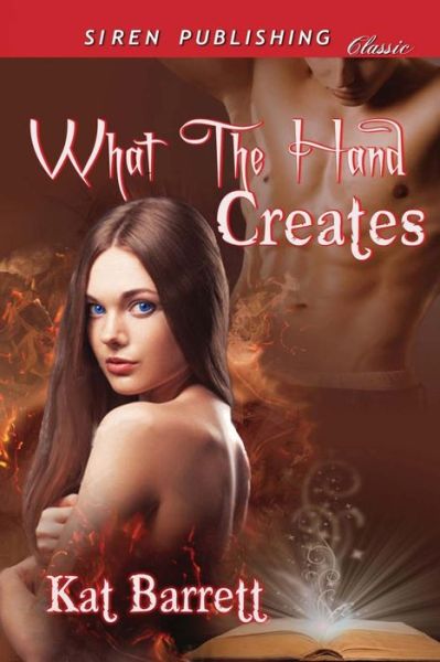 Cover for Kat Barrett · What the Hand Creates (Siren Publishing Classic) (Paperback Book) (2014)