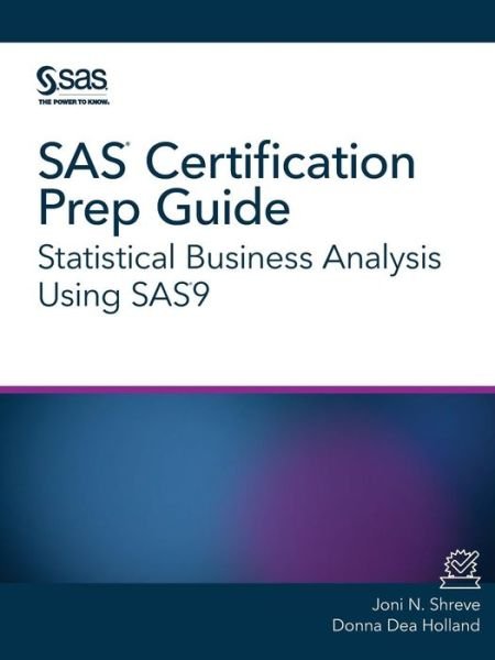 Cover for Joni N Shreve · SAS Certification Prep Guide: Statistical Business Analysis Using Sas9 (Paperback Book) (2018)