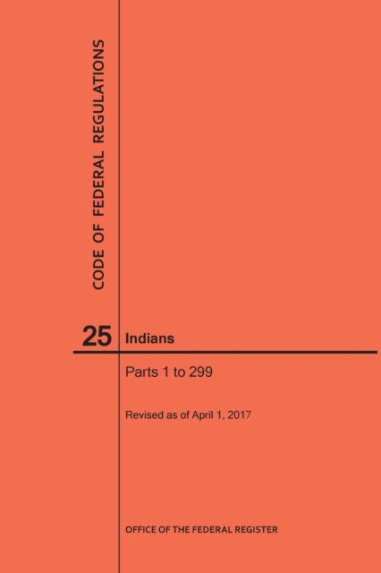 Cover for Nara · Code of Federal Regulations Title 25, Indians, Parts 1-299, 2017 (Paperback Book) (2017)