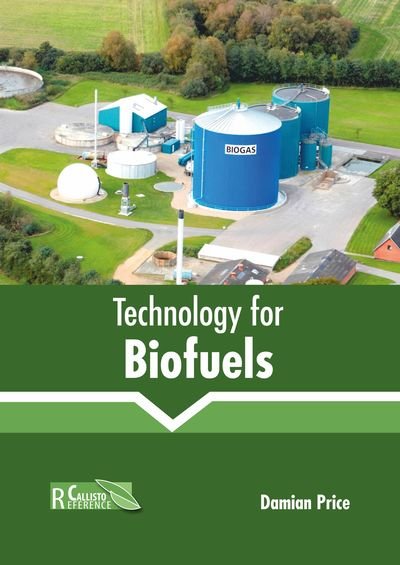 Technology for Biofuels - Damian Price - Kirjat - Callisto Reference - 9781641160810 - torstai 20. kesäkuuta 2019