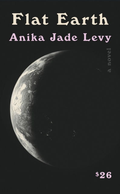 Cover for Anika Jade Levy · Flat Earth: A Novel (Paperback Book) (2025)