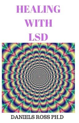Cover for Daniels Ross Ph D · Healing with LSD (Pocketbok) (2019)