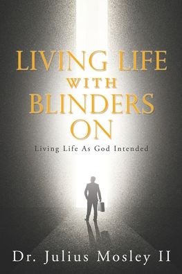 Cover for II Dr Julius Mosley · Living Life with Blinders On (Pocketbok) (2021)