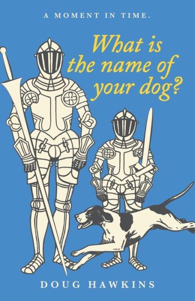 What Is the Name of Your Dog? - Doug Hawkins - Books - iUniverse, Incorporated - 9781663247810 - November 22, 2022