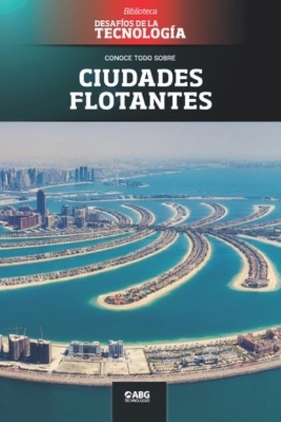 Ciudades flotantes - Abg Technologies - Kirjat - American Book Group - 9781681658810 - torstai 25. maaliskuuta 2021