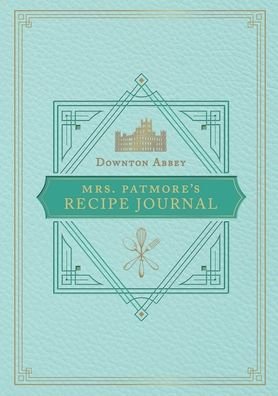 The Official Downton Abbey Mrs. Patmore's Recipe Journal - Weldon Owen - Livros - Weldon Owen - 9781681885810 - 1 de junho de 2021