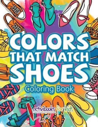 Cover for Activibooks For Kids · Colors That Match Shoes Coloring Book (Paperback Book) (2016)