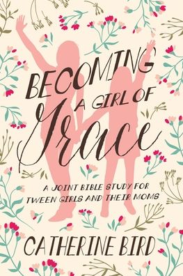 Cover for Catherine Bird · Becoming a Girl of Grace (Paperback Book) (2021)