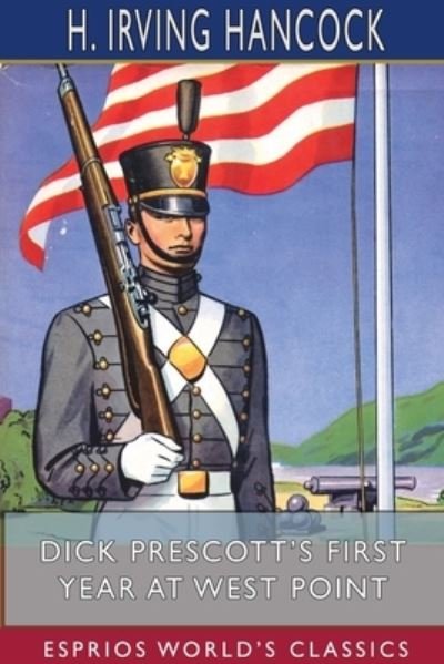 Cover for H Irving Hancock · Dick Prescott's First Year at West Point (Esprios Classics) (Pocketbok) (2024)